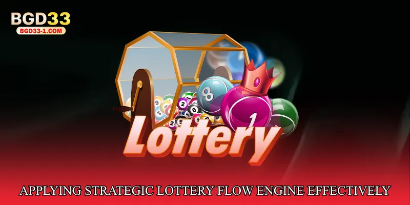 Applying Strategic Lottery Flow Engine Effectively
