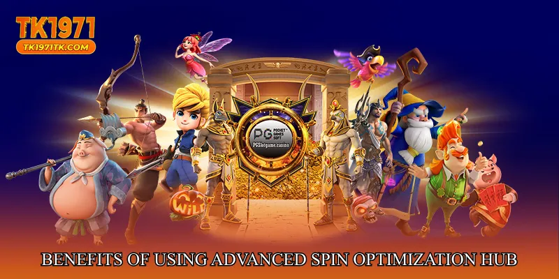 Benefits of Using Advanced Spin Optimization Hub at tk1971