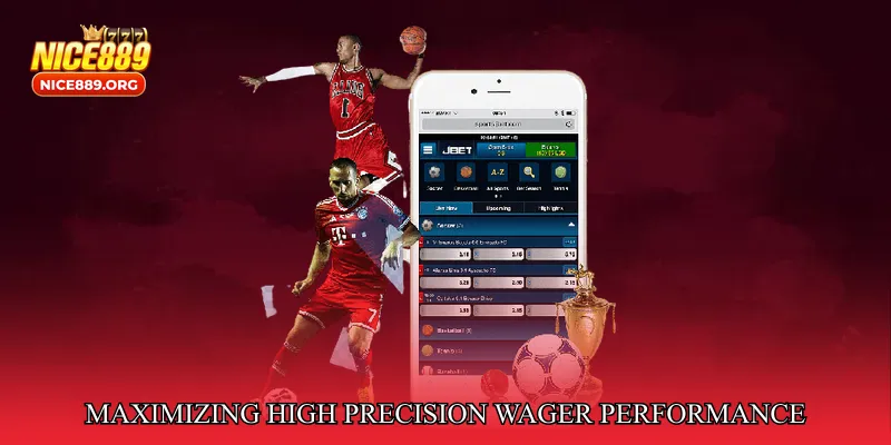 Maximizing High Precision Wager Performance