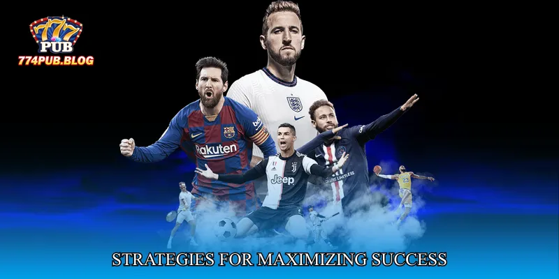 Strategies for Maximizing Success
