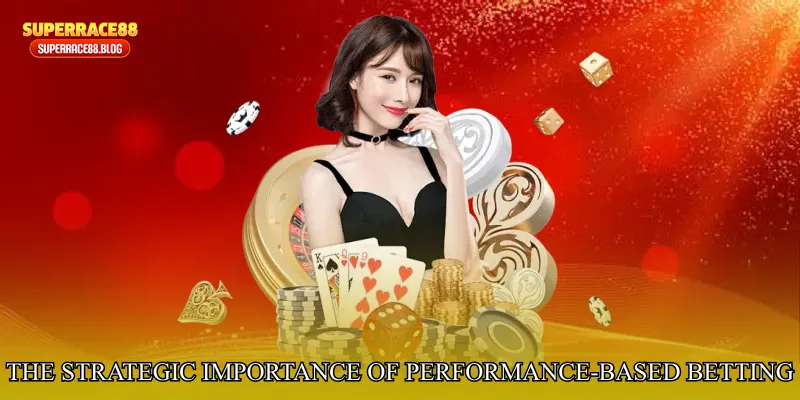The Strategic Importance of Performance-Based Betting