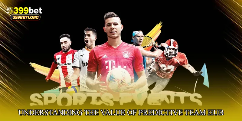 Understanding the Value of Predictive Team Outcome Hub