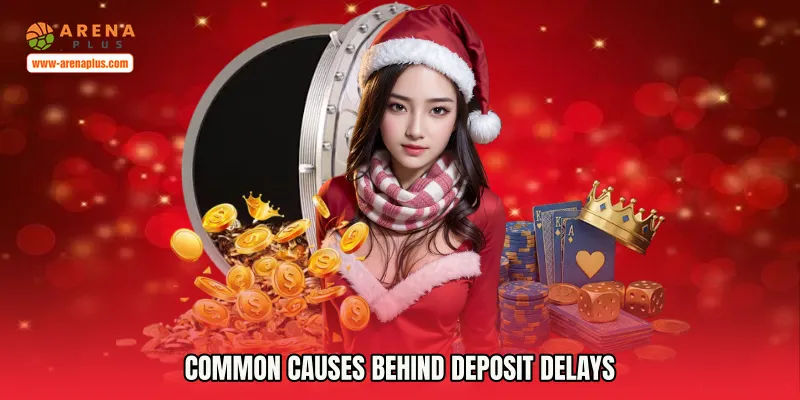 Common Causes Behind Deposit Delays