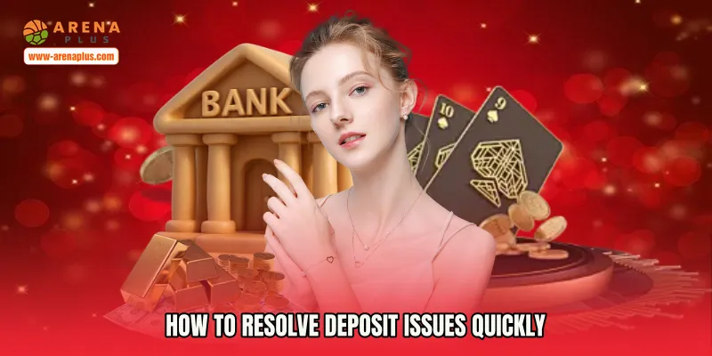 How to Resolve Deposit Issues Quickly