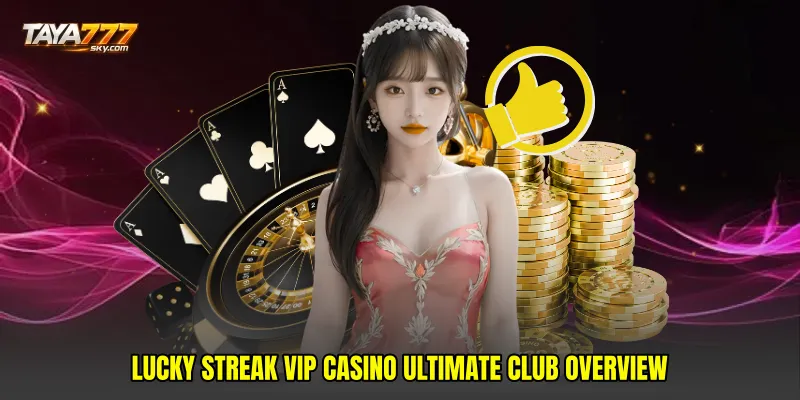 Lucky streak VIP casino ultimate club overview