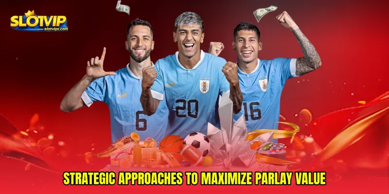 Strategic Approaches to Maximize Parlay Value
